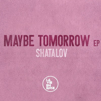Shatalov - Maybe Tomorrow