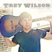Trey Wilson - "Livin' Around Here"