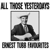 Ernest Tubb - All Those Yesterdays Ernest Tubb Favourites