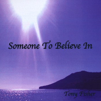 Tony Fisher - Someone To Believe In