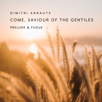 Dimitri Arnauts - Come, Saviour of the Gentiles - Prelude & Fugue