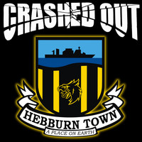 Crashed Out - Hebburn Town