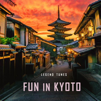 Legend Tunes - Fun in Kyoto