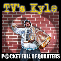 TV's Kyle - Pocket Full of Quarters