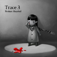 Trace - Broken Hearted... (Explicit)