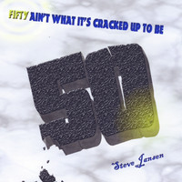 Steve Jansen - Fifty Ain't What It's Cracked Up To Be