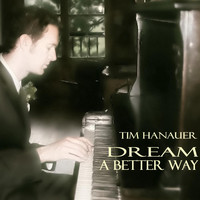 Tim Hanauer - Dream a Better Way