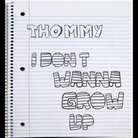 Thommy - I Don't Wanna Grow Up