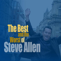 Steve Allen - The Best and Worst of Steve Allen (Explicit)
