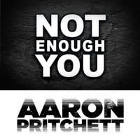 Aaron Pritchett - Not Enough You