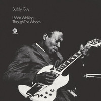 Buddy Guy - I Was Walking Through The Woods (Expanded Edition)