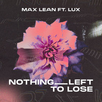 Max Lean - Nothing Left To Lose