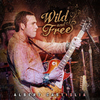 Albert Castiglia - Wild And Free (Live)