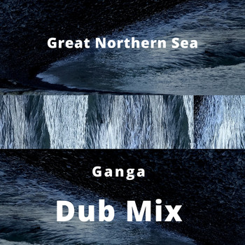 Ganga - Great Northern Sea (Dub Mix)