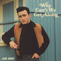 Zak Abel - Why Can't We Get Along
