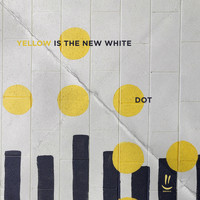 Yellow Is The New White - Dot
