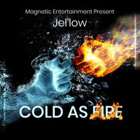 Jel'low - Cold as Fire (Explicit)
