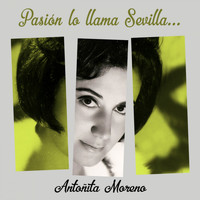 Antoñita Moreno - Pasión lo llama Sevilla...