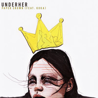 UNDERHER - Paper Crown (feat. KOKA)