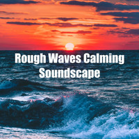 Wave Sound Group - Rough Waves Calming Soundscape