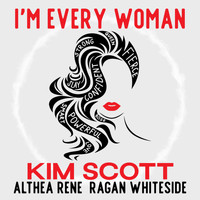 Kim Scott - I'm Every Woman (feat. Althea Rene & Ragan Whiteside)