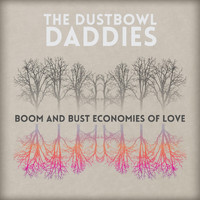 The Dustbowl Daddies - Boom and Bust Economies of Love