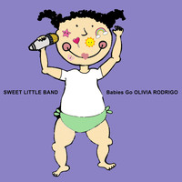 Sweet Little Band - Babies Go Olivia Rodrigo