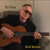 Rick Rowan - To You