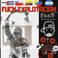 Ofwhite - Fuck Explotación (Explicit)