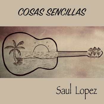 Saul Lopez - Cosas Sencillas