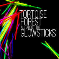 Tortoise Forest - All About the Glowsticks