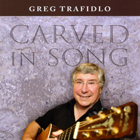 Greg Trafidlo - Carved in Song