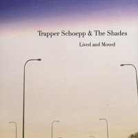 Trapper Schoepp & The Shades - Lived and Moved