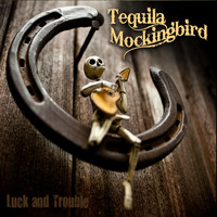 Tequila Mockingbird - Luck and Trouble
