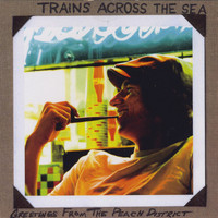Trains Across the Sea - Greetings From The Peach District