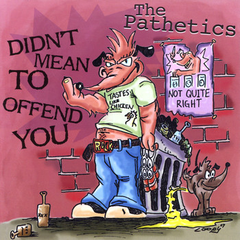 The Pathetics - Didn't Mean To Offend You (Explicit)