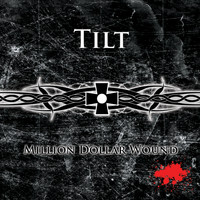 Tilt - Million Dollar Wound