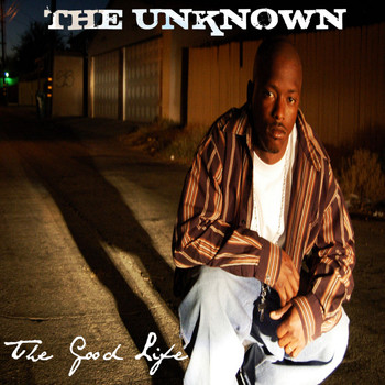 The Unknown - the good life (Explicit)