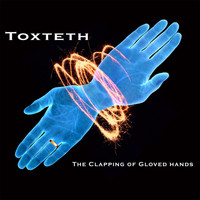 Toxteth - The Clapping Of Gloved Hands