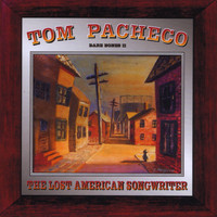 Tom Pacheco - The Lost American Songwriter