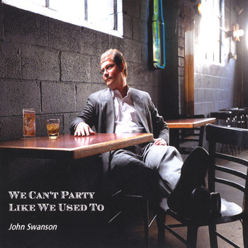 John Swanson - We Can't Party Like We Used To