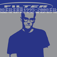 Filter - The Very Best Things [1995-2008] (Explicit)