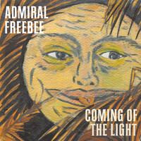 Admiral Freebee - Coming Of The Light