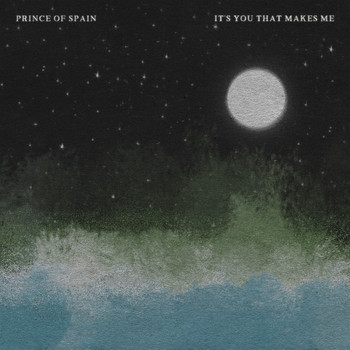 Prince of Spain - It's You That Makes Me