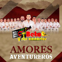 Beto y sus Canarios - Amores Aventureros