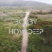 Bobby - How Deep