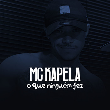 MC Kapela - O Que Ninguém Fez