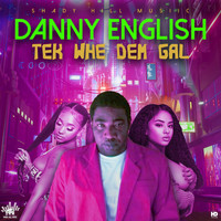 Danny English - Tek whe Dem Gal