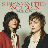 Sharon Van Etten & Angel Olsen - Like I Used To (Acoustic Version)