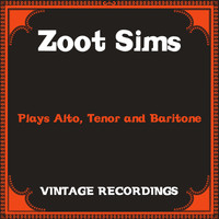 Zoot Sims - Plays Alto, Tenor and Baritone (Hq Remastered)